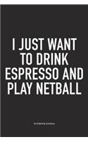 I Just Want To Drink Espresso And Play Netball