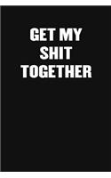 Get My Shit Together