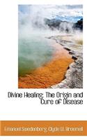 Divine Healing: The Origin and Cure of Disease