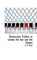 Unconscious Traitors or Canada the War and the Empire