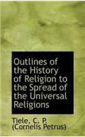Outlines of the History of Religion to the Spread of the Universal Religions