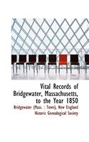 Vital Records of Bridgewater, Massachusetts, to the Year 1850