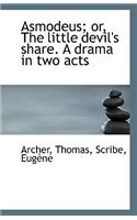 Asmodeus or the Little Devil's Share: A Drama in Two Acts