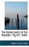 The Roman Poets of the Republic / By W.Y. Sellar