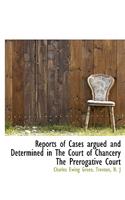 Reports of Cases Argued and Determined in the Court of Chancery the Prerogative Court