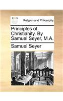 Principles of Christianity. by Samuel Seyer, M.A.