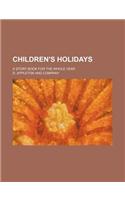 Children's Holidays; A Story Book for the Whole Year