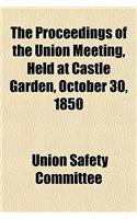 The Proceedings of the Union Meeting, Held at Castle Garden, October 30, 1850