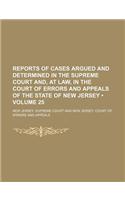 Reports of Cases Argued and Determined in the Supreme Court And, at Law, in the Court of Errors and Appeals of the State of New Jersey (Volume 25)