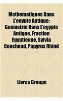 Mathmatiques Dans L'Gypte Antique: Gomtrie Dans L'Gypte Antique, Fraction Gyptienne, Sylvia Couchoud, Papyrus Rhind(French)