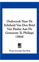 Onderzoek Naar De Echtheid Van Den Brief Van Paulus Aan De Gemeente Te Philippi (1864)