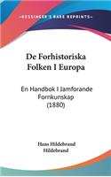 de Forhistoriska Folken I Europa: En Handbok I Jamforande Fornkunskap (1880)