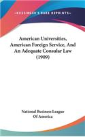 American Universities, American Foreign Service, and an Adequate Consular Law (1909)