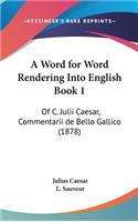 A Word for Word Rendering Into English Book 1