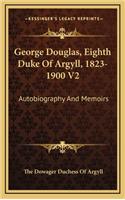 George Douglas, Eighth Duke of Argyll, 1823-1900 V2