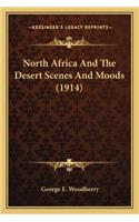 North Africa and the Desert Scenes and Moods (1914)