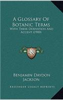 A Glossary of Botanic Terms: With Their Derivation and Accent (1900)
