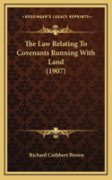 The Law Relating to Covenants Running with Land (1907)