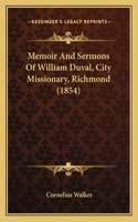 Memoir And Sermons Of William Duval, City Missionary, Richmond (1854)