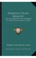 Drawing From Memory: The Cave Method For Learning To Draw From Memory (1869)