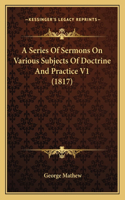 Series Of Sermons On Various Subjects Of Doctrine And Practice V1 (1817)