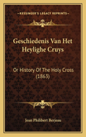 Geschiedenis Van Het Heylighe Cruys