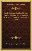 Quelle Influence Ont Les Diverses Especes D'Impots Sur La Moralite, L'Activite Et L'Industrie Des Peuples? (1808)