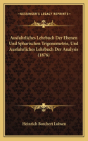 Ausfuhrliches Lehrbuch Der Ebenen Und Spharischen Trigonometrie, Und Ausfuhrliches Lehrbuch Der Analysis (1876)