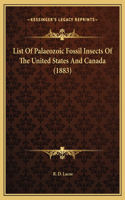 List Of Palaeozoic Fossil Insects Of The United States And Canada (1883): (English)