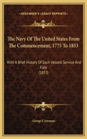 The Navy Of The United States From The Commencement, 1775 To 1853
