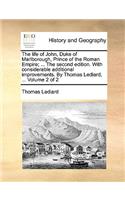 The life of John, Duke of Marlborough, Prince of the Roman Empire; ... The second edition. With considerable additional improvements. By Thomas Lediard, ... Volume 2 of 2