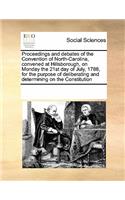 Proceedings and debates of the Convention of North-Carolina, convened at Hillsborough, on Monday the 21st day of July, 1788, for the purpose of deliberating and determining on the Constitution