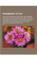 Handbook to Fiji; Giving Some Information Concerning the Government, Legislation, History, Geography, Land Titles, Religion, Population, Education, in: (English)