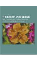 The Life of Yakoob Beg; Athalik Ghazi, and Badaulet; Ameer of Kashgar