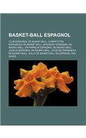 Basket-Ball Espagnol: Club Espagnol de Basket-Ball, Competition Espagnole de Basket-Ball, Dirigeant Espagnol de Basket-Ball, Entraineur Espagnol de Basket-Ball, Joueur Es(French)