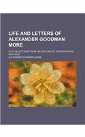 Life and Letters of Alexander Goodman More; With Selections from His Zoological and Botanical Writings