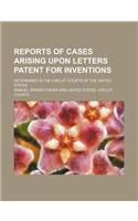 Reports of Cases Arising Upon Letters Patent for Inventions (Volume 5); Determined in the Circuit Courts of the United States