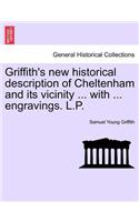 Griffith's New Historical Description of Cheltenham and Its Vicinity ... with ... Engravings. L.P.