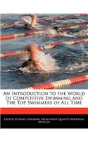 An Introduction to the World of Competitive Swimming and the Top Swimmers of All Time