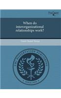 When Do Interorganizational Relationships Work?