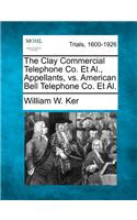 The Clay Commercial Telephone Co. Et Al., Appellants, vs. American Bell Telephone Co. Et Al.