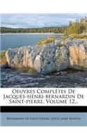 Oeuvres Completes de Jacques-Henri-Bernardin de Saint-Pierre, Volume 12...