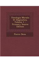 Theologia Moralis Et Dogmatica, Volume 1
