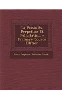 La Passio SS. Perpetuae Et Felicitatis...
