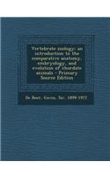Vertebrate Zoology; An Introduction to the Comparative Anatomy, Embryology, and Evolution of Chordate Animals - Primary Source Edition