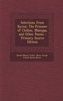 Selections from Byron: The Prisoner of Chillon, Mazeppa, and Other Poems - Primary Source Edition