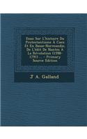 Essai Sur L'Histoire Du Protestantisme a Caen Et En Basse-Normandie, de L'Edit de Nantes a la Revolution (1598-1791) ... - Primary Source Edition