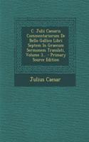 C. Julii Caesaris Commentariorum de Bello Gallico Libri Septem in Graecum Sermonem Translati, Volume 3...