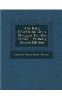 The Irish Chieftains; Or, a Struggle for the Crown - Primary Source Edition