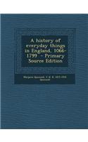A History of Everyday Things in England, 1066-1799 - Primary Source Edition